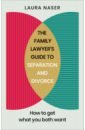 Naser Laura The Family Lawyer's Guide to Separation and Divorce. How to Get What You Both Want alan watts the book on the taboo against knowing who you are