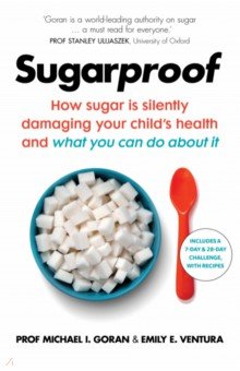 Sugarproof. How sugar is silently damaging your child's health and what you can do about it Vermilion