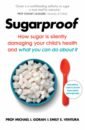 Goran Michael I., Ventura Emily E. Sugarproof. How sugar is silently damaging your child's health and what you can do about it wilson sarah i quit sugar kids cookbook 85 easy and fun sugar free recipes for your little people