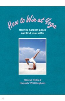 How to Win at Yoga. Nail the hardest poses and find your selfie Vermilion