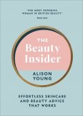 The Beauty Insider. Effortless Skincare and Beauty Advice that Works