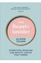 Young Alison The Beauty Insider. Effortless Skincare and Beauty Advice that Works cookson paul the works every poem you will ever need at school