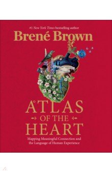 Atlas of the Heart. Mapping Meaningful Connection and the Language of Human Experience