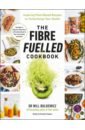 Bulsiewicz Will The Fibre Fuelled Cookbook. Inspiring Plant-Based Recipes to Turbocharge Your Health цена и фото