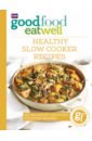 Good Food Eat Well. Healthy Slow Cooker Recipes desmazery barney good food 101 easy student dinners triple tested recipes