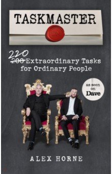 

Taskmaster. 220 Extraordinary Tasks for Ordinary People