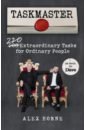 Horne Alex Taskmaster. 220 Extraordinary Tasks for Ordinary People think outside of the box