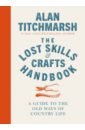 Titchmarsh Alan The Lost Skills and Crafts Handbook govenar alan art for life