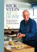 Rick Stein at Home. Recipes, Memories and Stories from a Food Lover's Kitchen