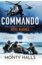 Halls Monty Commando. The Inside Story of Britain’s Royal Marines цена и фото