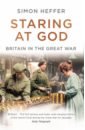 Heffer Simon Staring at God. Britain in the Great War percy sarah forgotten warriors a history of women on the front line
