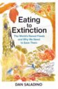 Saladino Dan Eating to Extinction. The World’s Rarest Foods and Why We Need to Save Them sandford blue challenge everything an extinction rebellion youth guide to saving the planet