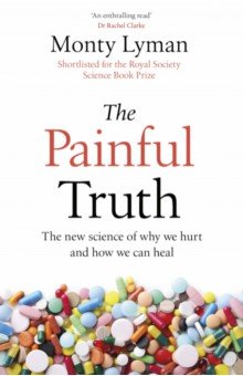 Lyman Monty - The Painful Truth. The new science of why we hurt and how we can heal