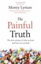 Lyman Monty The Painful Truth. The new science of why we hurt and how we can heal du sautoy marcus what we cannot know from consciousness to the cosmos the cutting edge of science explained