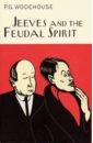 Wodehouse Pelham Grenville Jeeves and the Feudal Spirit wodehouse pelham grenville the world of jeeves