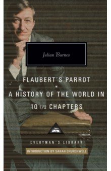 

Flaubert's Parrot. A History of the World in 10 1/2 Chapters