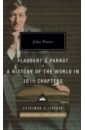 Barnes Julian Flaubert's Parrot. A History of the World in 10 1/2 Chapters barnes julian the lemon table