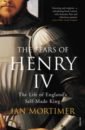 Mortimer Ian The Fears of Henry IV. The Life of England's Self-Made King mortimer ian the fears of henry iv the life of england s self made king