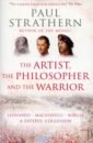 Strathern Paul The Artist, The Philosopher and The Warrior machiavelli niccolo the prince and the art of war
