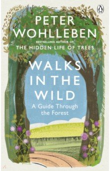 Wohlleben Peter - Walks in the Wild. A guide through the forest