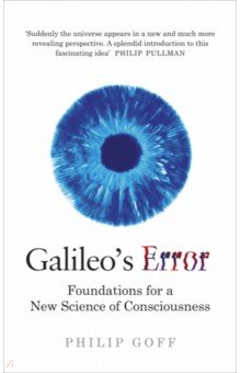 Galileo s Error. Foundations for a New Science of Consciousness