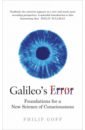 Goff Philip Galileo's Error. Foundations for a New Science of Consciousness sacks o the river of consciousness