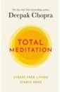 Chopra Deepak Total Meditation. Stress Free Living Starts Here o kane owen how to be your own therapist boost your mood and reduce your anxiety in 10 minutes a day
