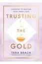Brach Tara Trusting the Gold. Learning to nurture your inner light aura reiki orgonite auras high frequency energy pyramid transit grows change fortune field yoga meditation gold decoration gift