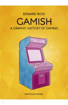 Gamish. A Graphic History of Gaming
