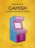 Gamish. A Graphic History of Gaming