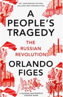 A People s Tragedy. The Russian Revolution 1891-1924