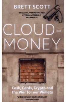 Scott Brett - Cloudmoney. Cash, Cards, Crypto and the War for our Wallets
