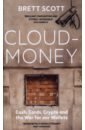 Scott Brett Cloudmoney. Cash, Cards, Crypto and the War for our Wallets