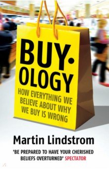 Buyology. How Everything We Believe About Why We Buy is Wrong