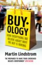 Lindstrom Martin Buyology. How Everything We Believe About Why We Buy is Wrong lindstrom martin buyology how everything we believe about why we buy is wrong