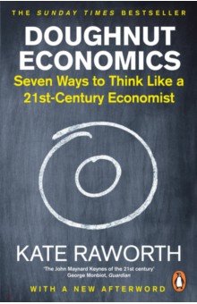 Doughnut Economics. Seven Ways to Think Like a 21st-Century Economist Random House Business