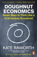 Doughnut Economics. Seven Ways to Think Like a 21st-Century Economist