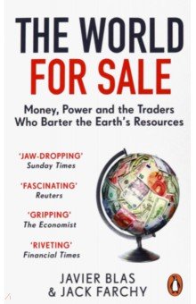 

The World for Sale. Money, Power and the Traders Who Barter the Earth’s Resources