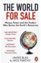 Blas Javier, Farchy Jack The World for Sale. Money, Power and the Traders Who Barter the Earth’s Resources blas javier farchy jack the world for sale money power and the traders who barter the earth’s resources