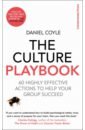 Coyle Daniel The Culture Playbook. 60 Highly Effective Actions to Help Your Group Succeed coyle daniel the culture code the secrets of highly successful groups
