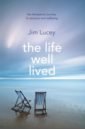 Lucey Jim The Life Well Lived. Therapeutic Paths to Recovery and Wellbeing цена и фото