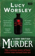 A Very British Murder. The Curious Story of How Crime was Turned into Art