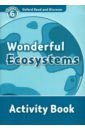 Oxford Read and Discover. Level 6. Wonderful Ecosystems. Activity Book oxford read and discover level 3 life in rainforests activity book