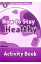 McCallum Alistair Oxford Read and Discover. Level 4. How to Stay Healthy. Activity Book mccallum alistair oxford read and discover level 4 why we recycle activity book