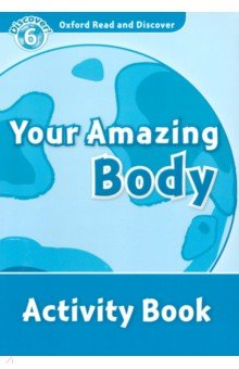 

Oxford Read and Discover. Level 6. Your Amazing Body. Activity Book