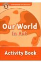 Oxford Read and Discover. Level 5. Our World in Art. Activity Book medina sarah oxford read and discover level 5 homes around the world activity book