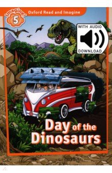 Oxford Read and Imagine. Level 5. Day of the Dinosaurs Audio Pack