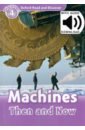 Quinn Robert Oxford Read and Discover. Level 4. Machines Then and Now Audio Pack
