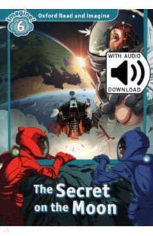 

Oxford Read and Imagine. Level 6. The Secret On the Moon Audio Pack