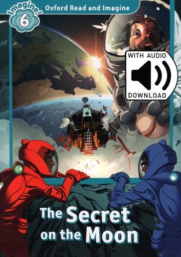 Oxford Read and Imagine. Level 6. The Secret On the Moon Audio Pack